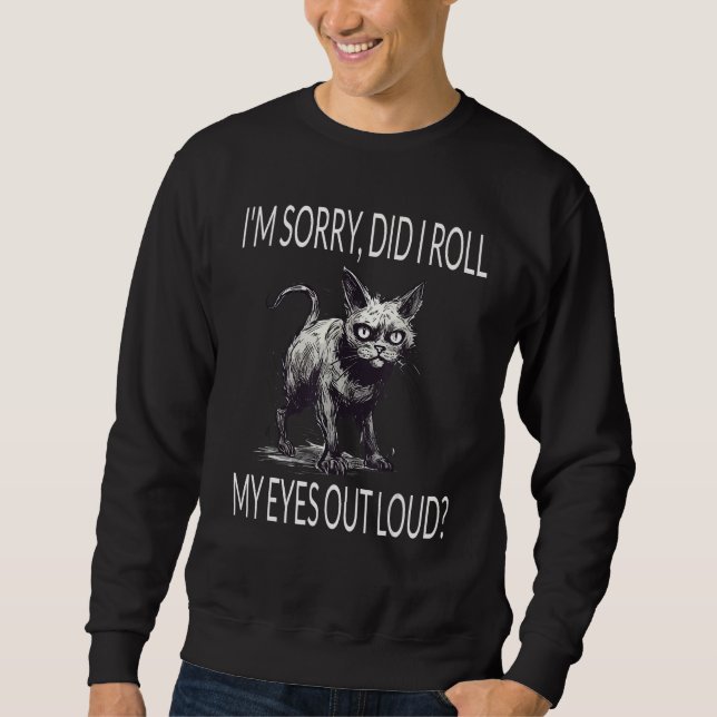 Cat Kitten Did I Roll My Eyes Out Loud  Sarcastic Sweatshirt (Vorderseite)