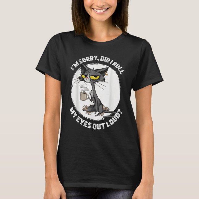 Cat Kitten Did I Roll My Eyes Out Loud  Sarcastic T-Shirt (Vorderseite)