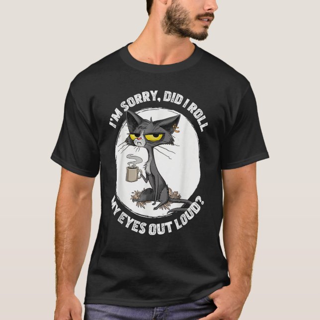 Cat Kitten Did I Roll My Eyes Out Loud  Sarcastic T-Shirt (Vorderseite)