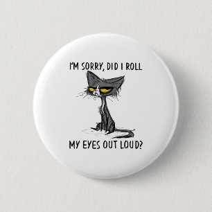 Cat Kitten habe ich meine Augen aus Loud Funny Sar Button
