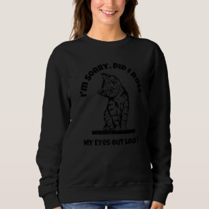 Cat Kitten habe ich meine Augen aus Loud Sarcastic Sweatshirt