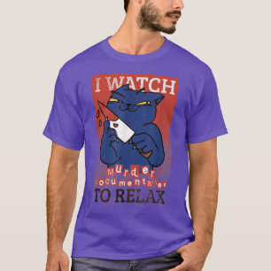 Cat Kitten Ich beobachte Murdedokumentationen, um T-Shirt
