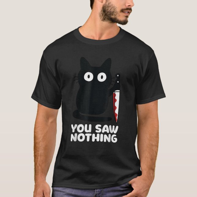 Cat Knife You Saw Nothing Men Women  T-Shirt (Vorderseite)