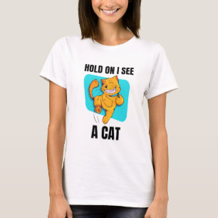 Cat Lover Cat Mama Funny Hold on Ich sehe eine Kat T-Shirt