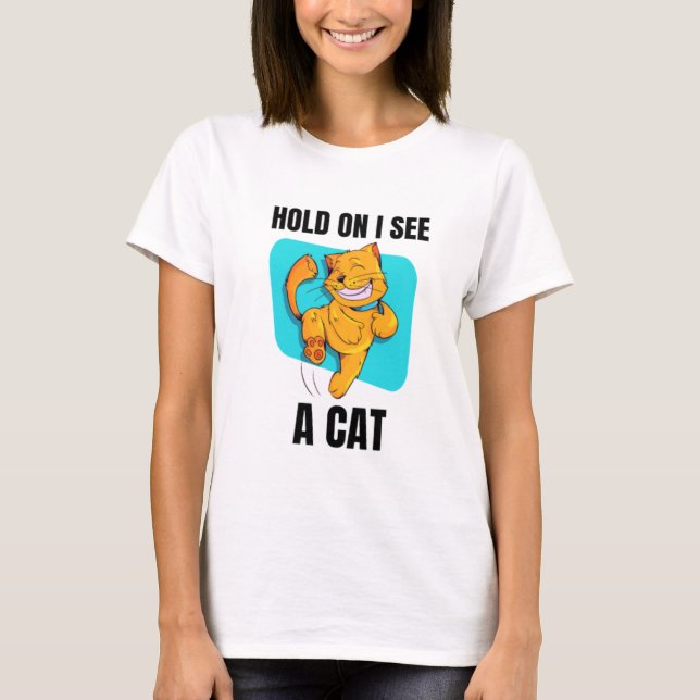 Cat Lover Cat Mama Funny Hold on Ich sehe eine Kat T-Shirt (Vorderseite)