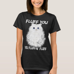 Cat Lover Gift Funny Cat Kitten Fluff Sie Flucht T-Shirt