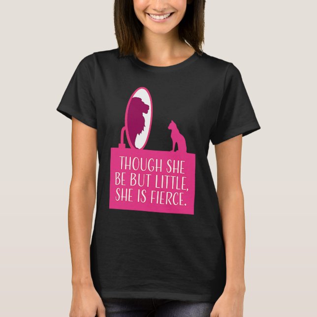 Cat Lover  Though She Be But Little She is Fierce T-Shirt (Vorderseite)