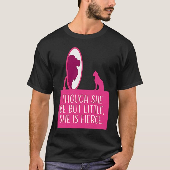 Cat Lover  Though She Be But Little She is Fierce T-Shirt (Vorderseite)