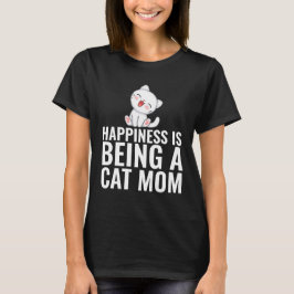 CAT-MAMA GLÜCKLICHKEIT IST T - SHIRT