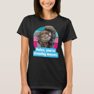 Cat Meme Kitty Feline Sie sind Stressing Meowt T-Shirt