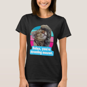 Cat Meme Kitty Feline Sie sind Stressing Meowt T-Shirt