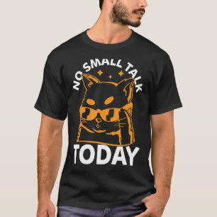 Cat Meme No Small Talk Heute Katze T-Shirt