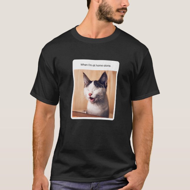 Cat Meme, wenn ich allein auf Zuhause bin T-Shirt (Vorderseite)