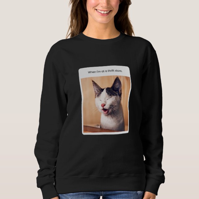 Cat Meme, wenn ich im Hrift Store bin Sweatshirt (Vorderseite)