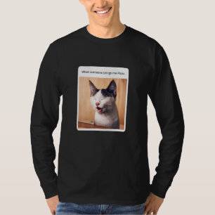 Cat Meme, wenn jemand mir Pizza bringt T-Shirt