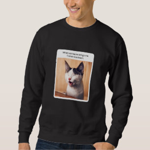 Cat Meme, wenn mir jemand kubanisches Sandwich bri Sweatshirt
