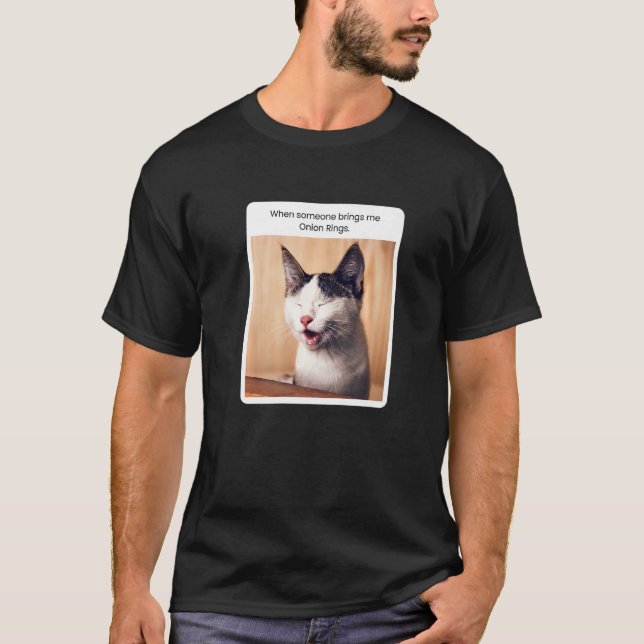 Cat Meme When Someone Brings Me Onion Rings T-Shirt (Vorderseite)