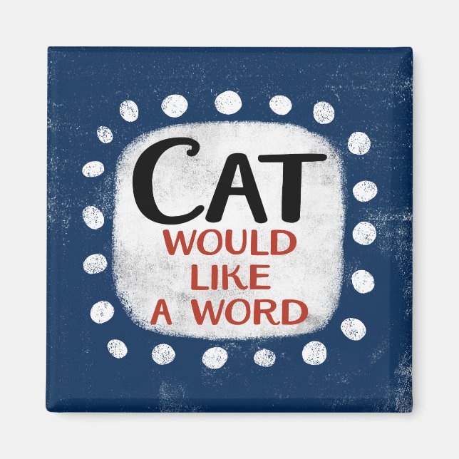 Cat möchte ein Word-Kühlschrank-Magnet Magnet (Vorne)