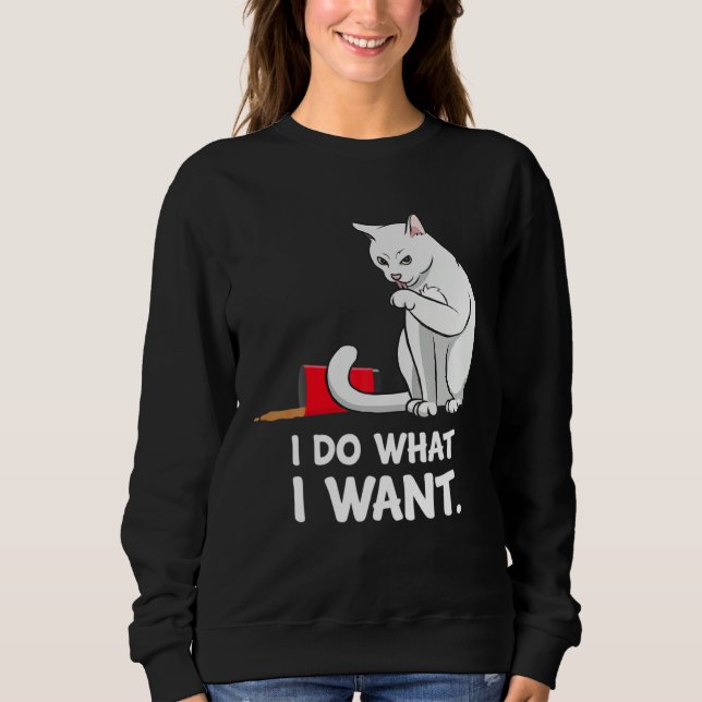 Cat Mom Women I Do What I Want  Cat Sweatshirt (Vorderseite)