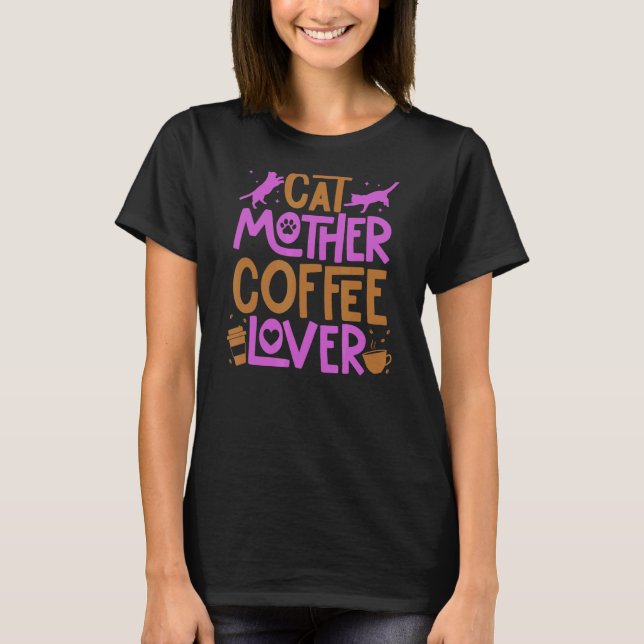 Cat Mother Coffee Cat Mama Mama Coffeeholic T-Shirt (Vorderseite)