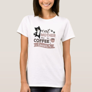 Cat Mother Coffee Lover Niedlich Cats Cup of Coffe T-Shirt
