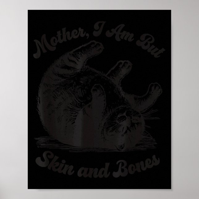 Cat Mother I Am But Skin And Bones  Poster (Vorne)