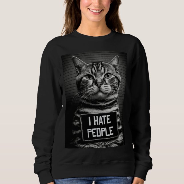 Cat Mugshot  I Hate People  Cat Dad or Cat Mom Sweatshirt (Vorderseite)