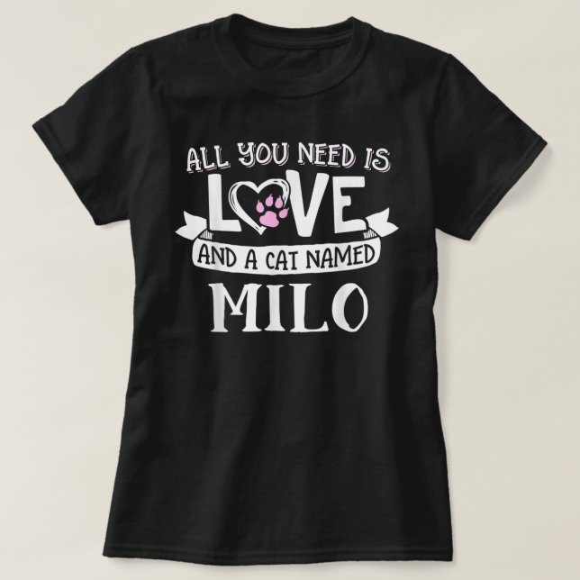 Cat Name Milo - Alles was Sie brauchen ist Liebe! T-Shirt (Design vorne)