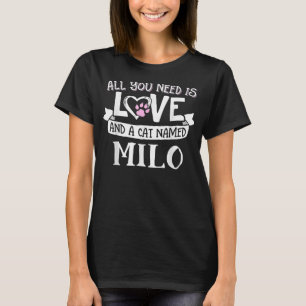 Cat Name Milo - Alles was Sie brauchen ist Liebe! T-Shirt