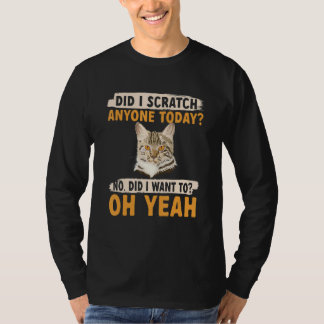 Cat  Owner  Did i scratch anyone today 1 T-Shirt