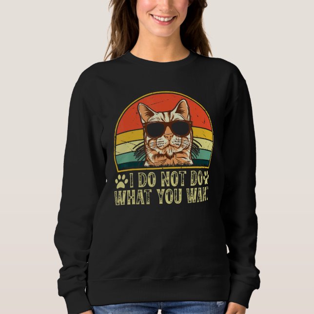 Cat Owner  I Do Not Do What You Want  Cat   Cat Sweatshirt (Vorderseite)