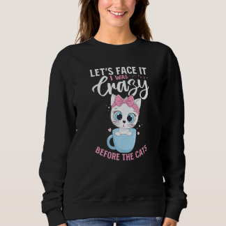 Cat  Owner  let´s face it i was crazy before the c Sweatshirt