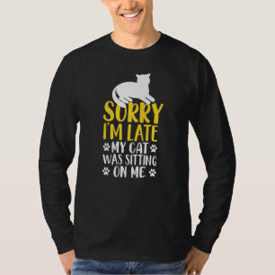 Cat Owner Spaß Sorry I Late Cat Sitting on me T-Shirt