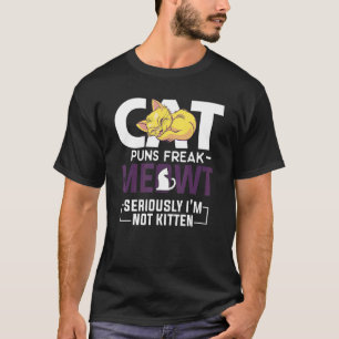 Cat Puns Freak Meowt Ernsthaft bin ich nicht kätzc T-Shirt