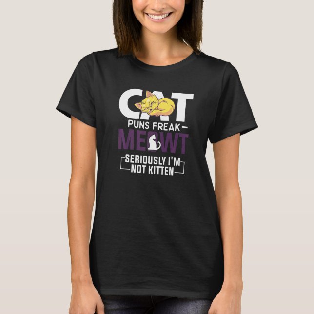 Cat Puns Freak Meowt Ernsthaft bin ich nicht kätzc T-Shirt (Vorderseite)