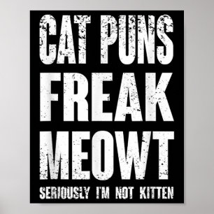 Cat Puns Freak Meowt - Im Ernst nicht im Kitten Sp Poster