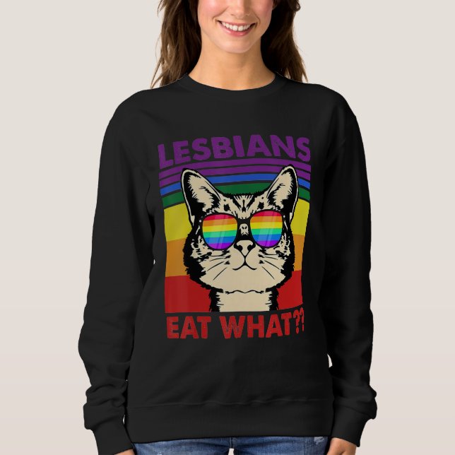 Cat Quote Lesbians Eat What Sarcastic Lesbian Kitt Sweatshirt (Vorderseite)