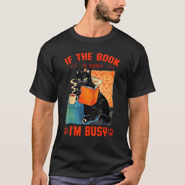 CAT READ BOOKS IF THE BOOK IS OPEN IM BUSY CUTE T-Shirt (Vorderseite)