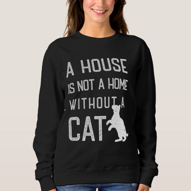Cat Theme  A house is not a home without cats Sweatshirt (Vorderseite)