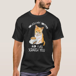 Cat Touch mein Kaffee und ich werde dich kratzen T-Shirt