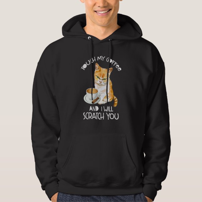 Cat  Touch My Coffee And I Will Scratch You Hoodie (Vorderseite)