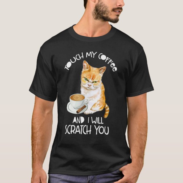 Cat  Touch My Coffee And I Will Scratch You T-Shirt (Vorderseite)