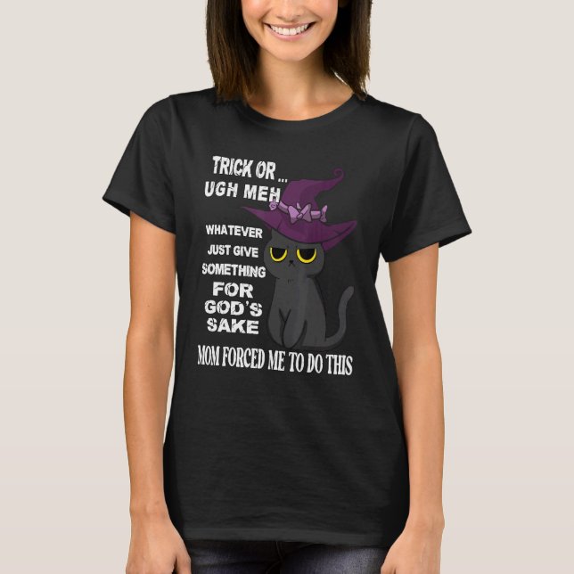 Cat Trick oder Behandlung Ich bin gezwungen, hier  T-Shirt (Vorderseite)