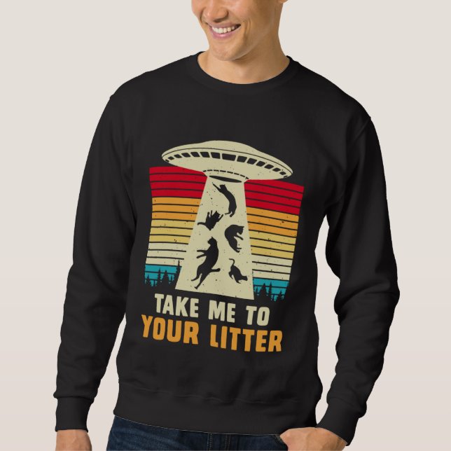 Cat UFO Alien Abduction  I Want To Believe UFO Sweatshirt (Vorderseite)