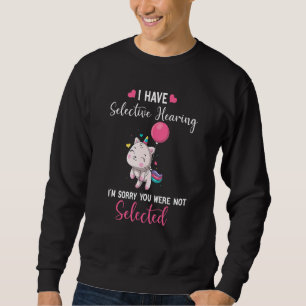 Cat Unicorn Ich habe eine selektive Anhörung Ich b Sweatshirt