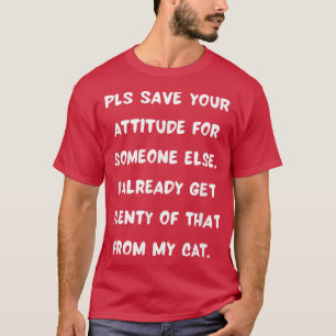 Cat with an Attitude Funny Saying Quote People Who T-Shirt