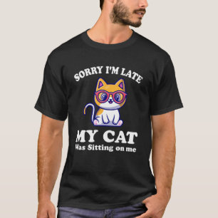 Cat Zitat Sorry, dass ich spät dran bin T-Shirt