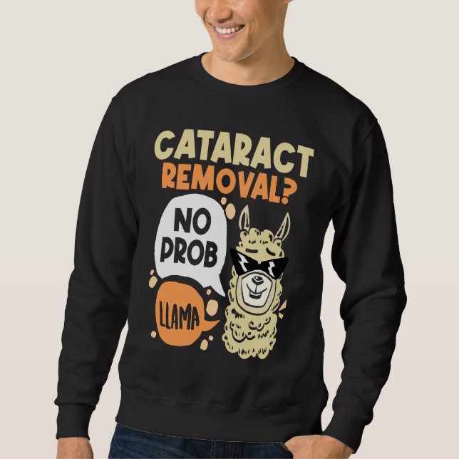 Cataract Removal No Prob Llama  Eye Surgery Glauco Sweatshirt (Vorderseite)