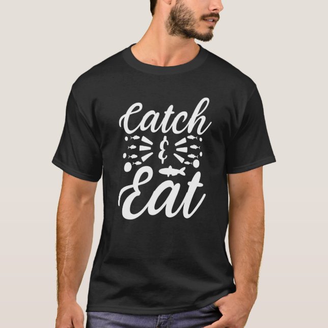 Catch & Eat Catching Fish And Eating Fishing T-Shirt (Vorderseite)