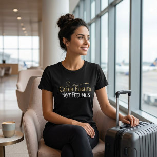 Catch Flights Not Feelings Reise Zitat T-Shirt